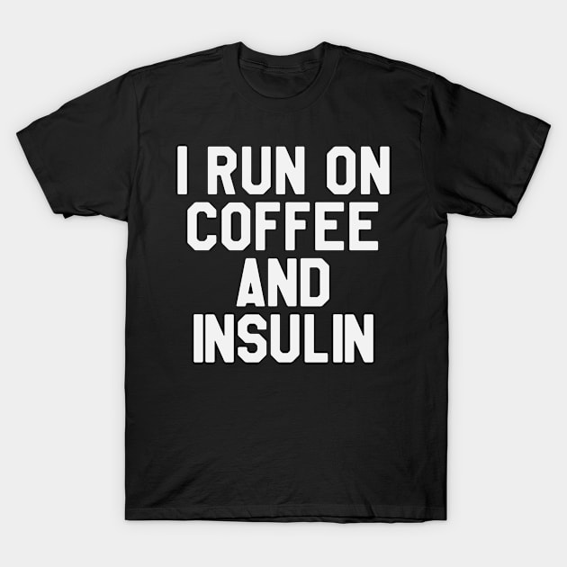 I Run on Coffee And Insulin - Funny Diabetes T-Shirt by ahmed4411